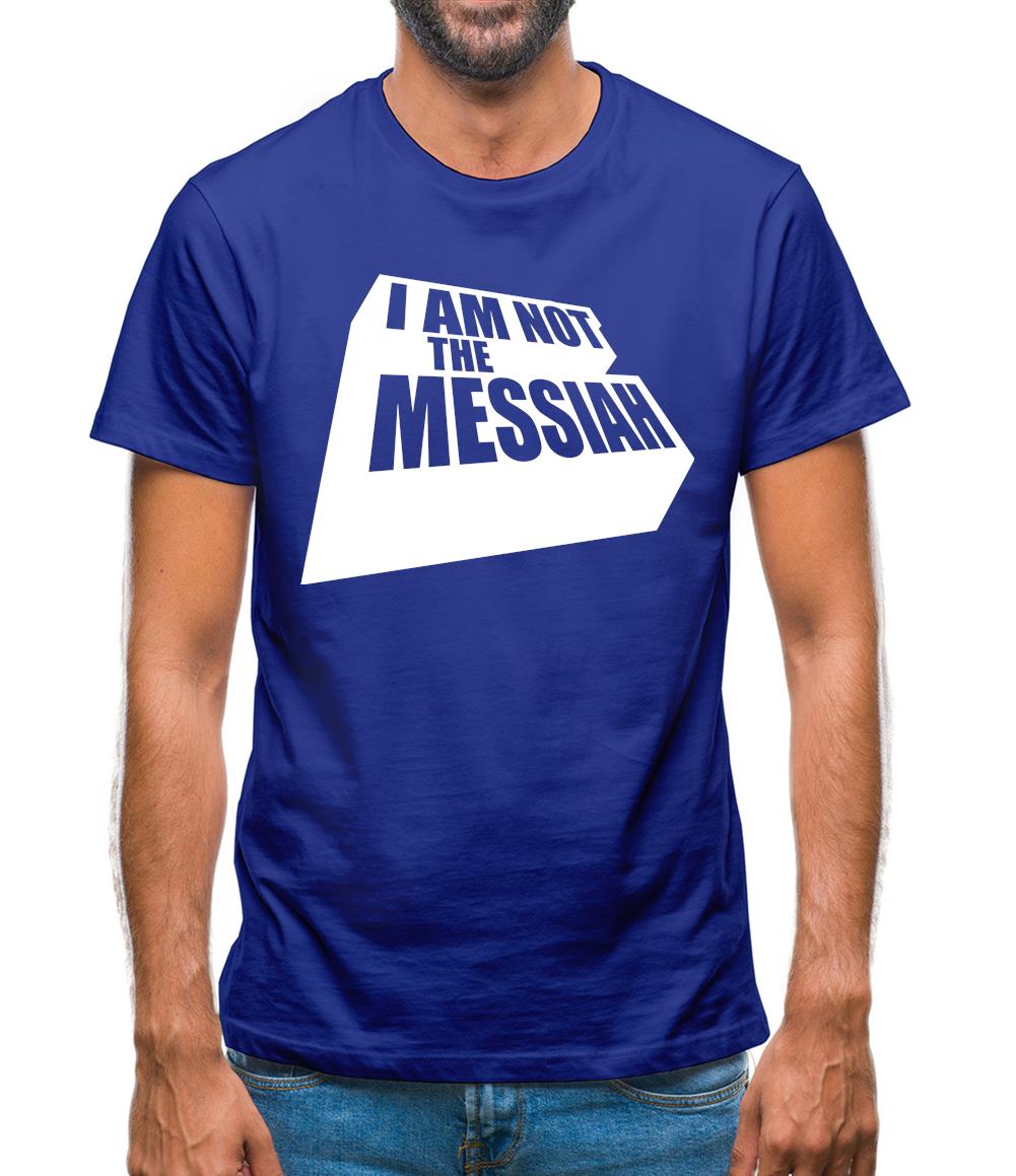 I Am Not The Messiah Mens T-Shirt