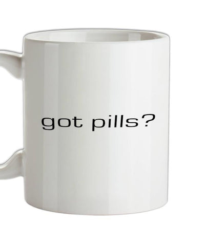 Got Pills? Ceramic Mug