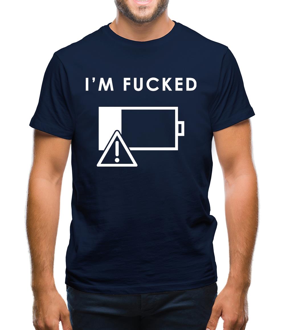 I'm Fucked Battery Low Mens T-Shirt