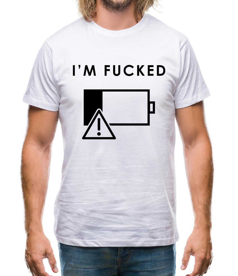 I'm Fucked Battery Low Mens T-Shirt