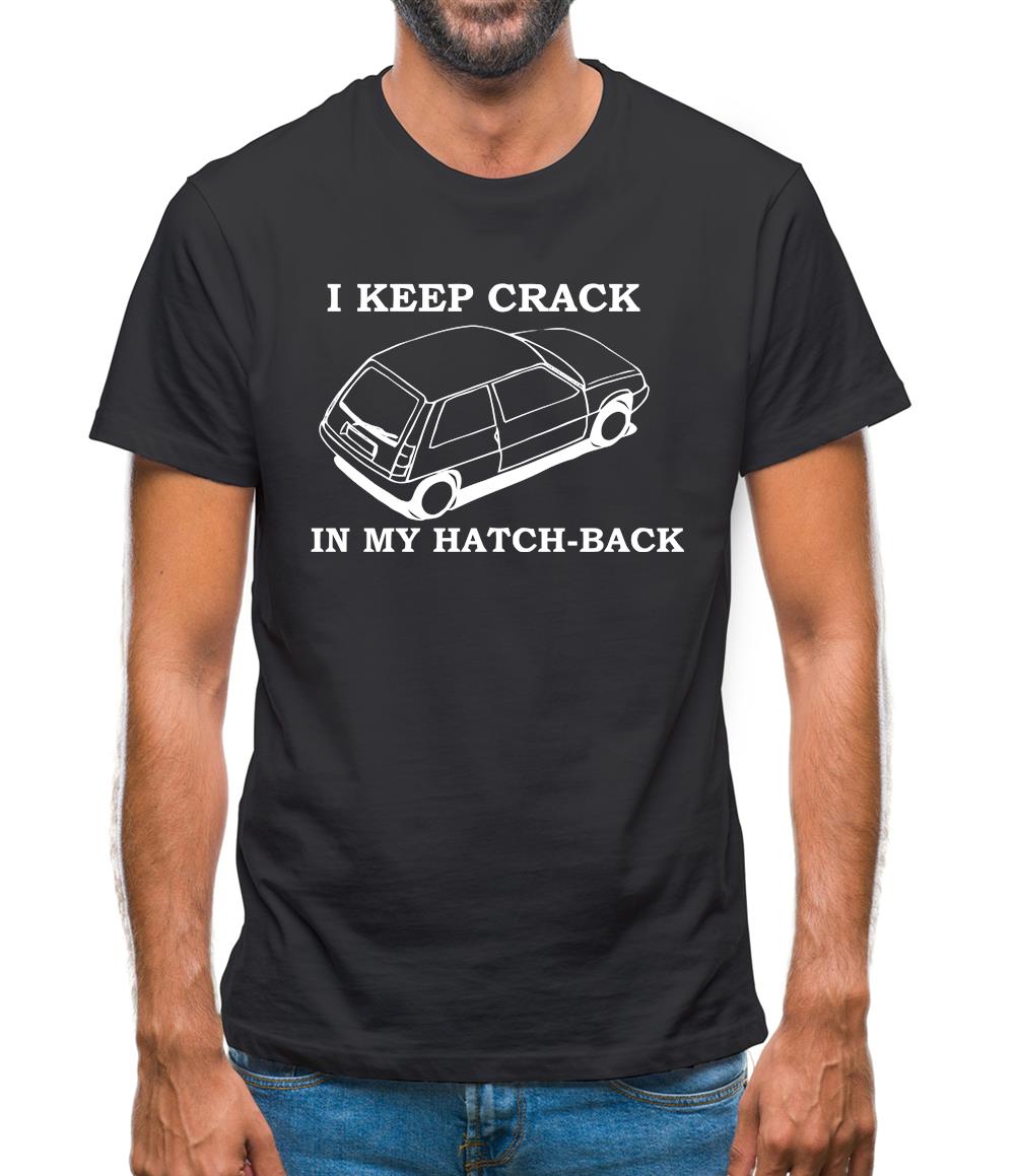 I Keep Crack in my Hatch-Back Mens T-Shirt