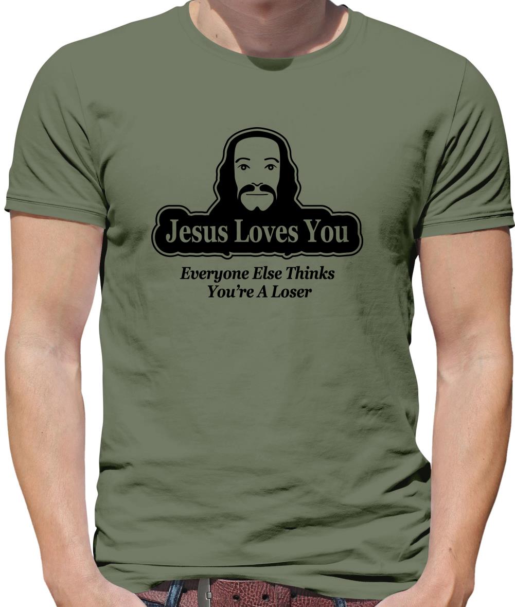 Jesus Loves You But Everyone Else Thinks You're A Loser Mens T-Shirt