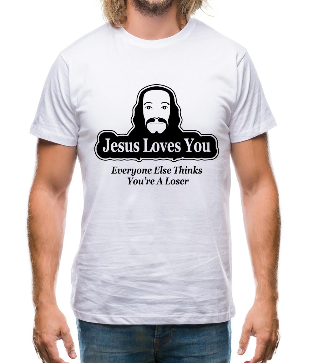Jesus Loves You But Everyone Else Thinks You're A Loser Mens T-Shirt