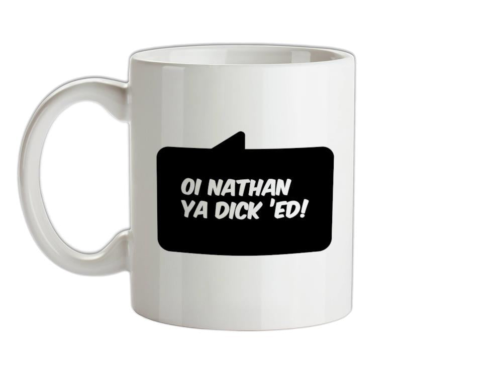 Oi Nathan Ya Dick 'Ed! Ceramic Mug