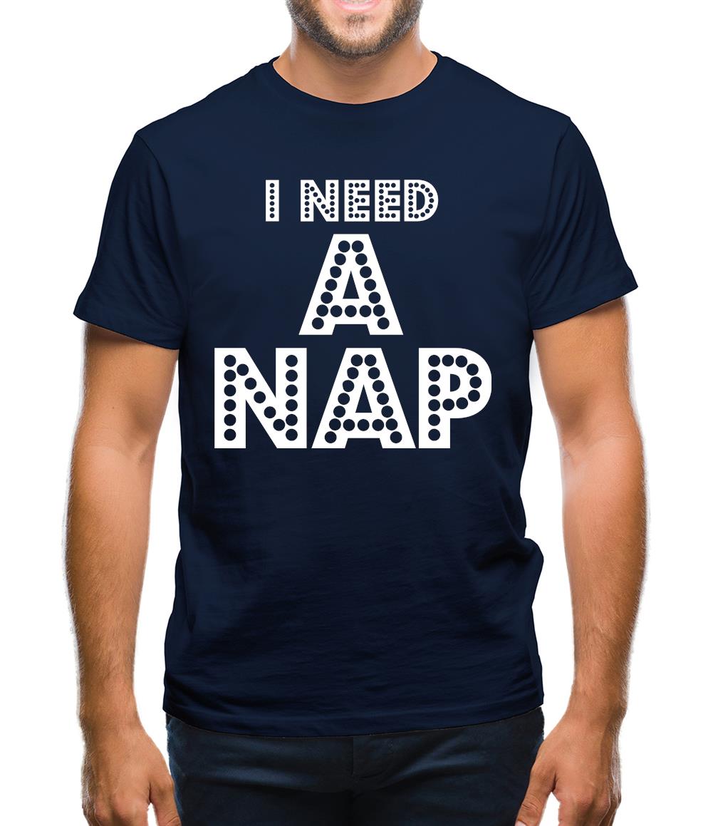 I need a Nap Mens T-Shirt