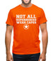 Not All Superheroes Wear Capes Mens T-Shirt