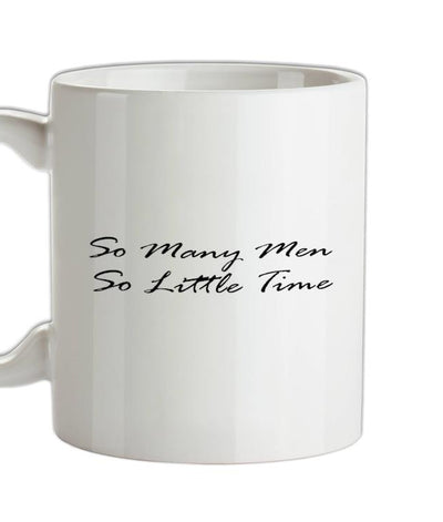 So Many Men, So Little Time Ceramic Mug