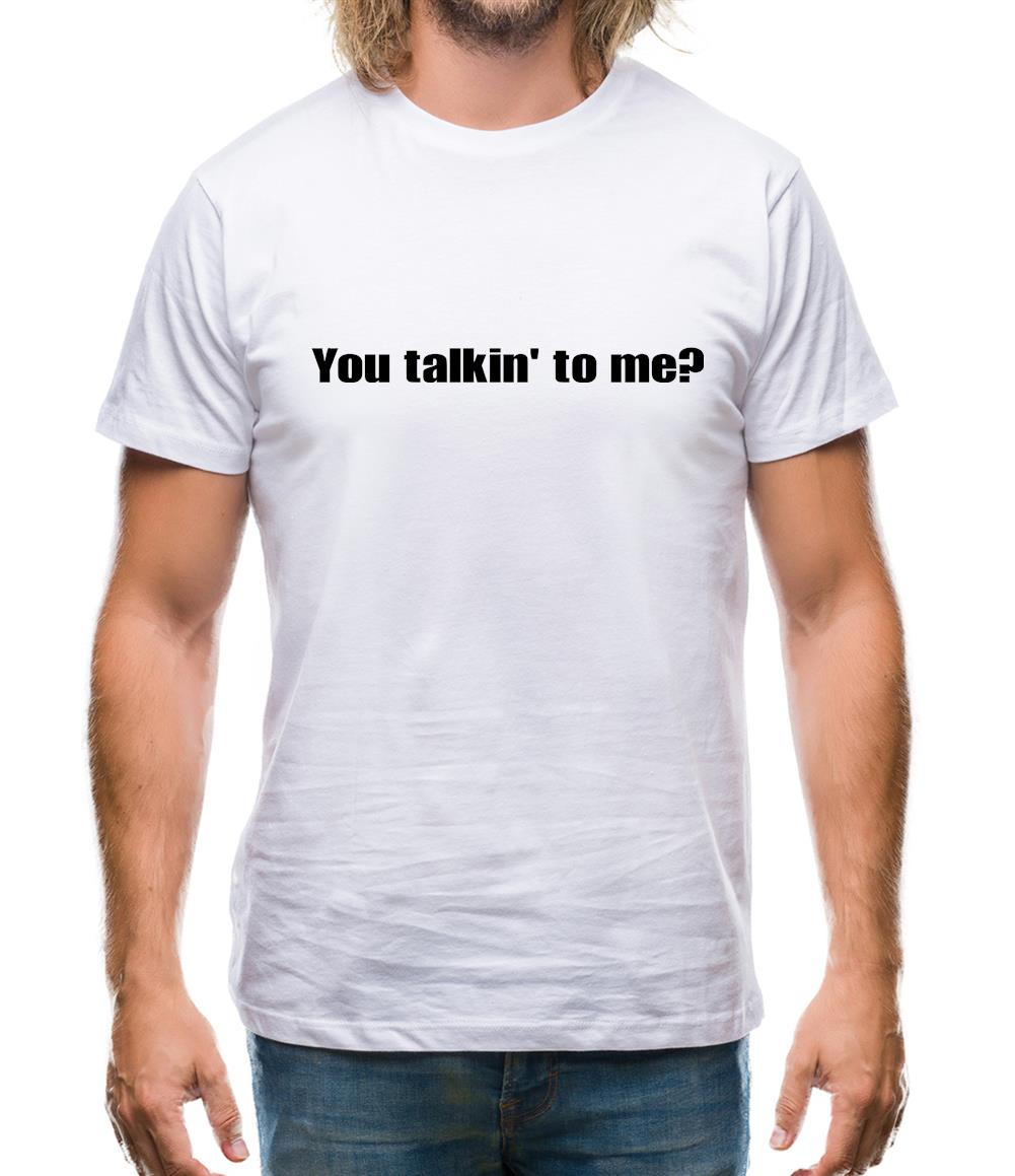You Talkin' To Me? Mens T-Shirt