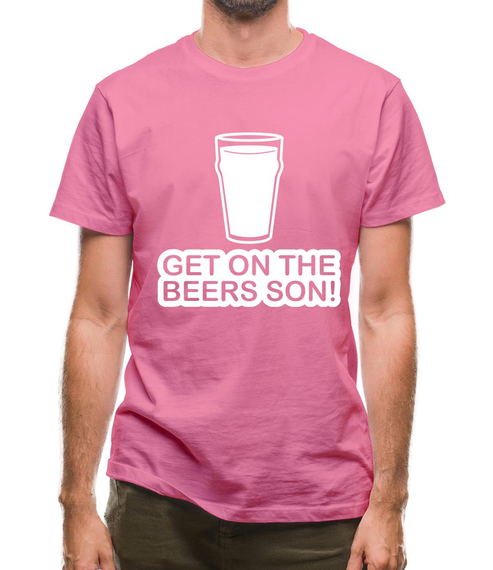 Get On The Beers Son! Mens T-Shirt