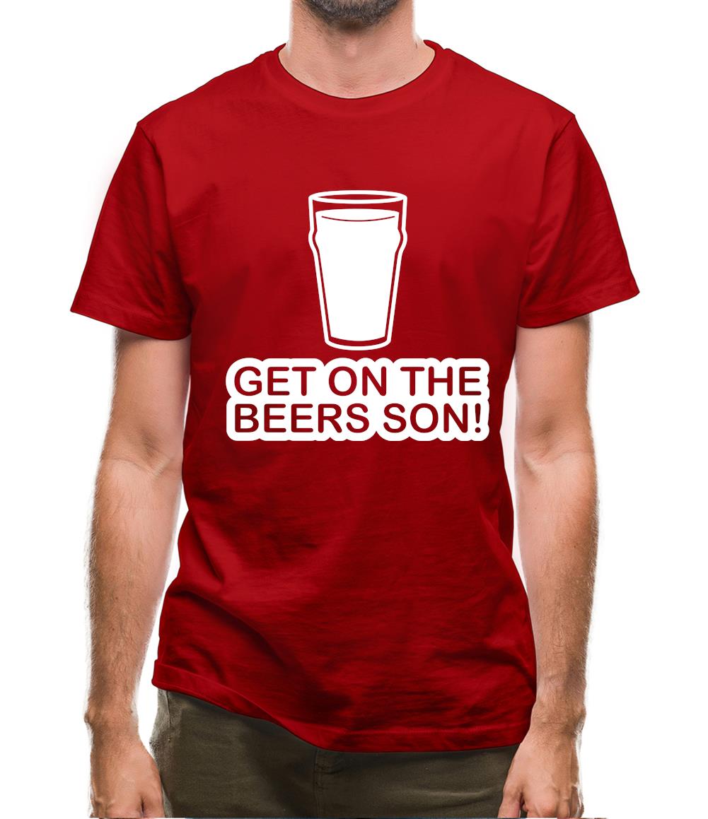 Get On The Beers Son! Mens T-Shirt