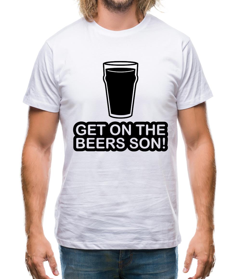 Get On The Beers Son! Mens T-Shirt
