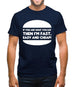 If You Are What You Eat Then I'm Fast Easy And Cheap Mens T-Shirt