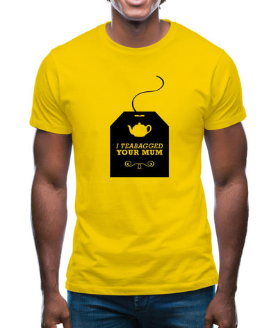 I Teabagged Your Mum Mens T-Shirt