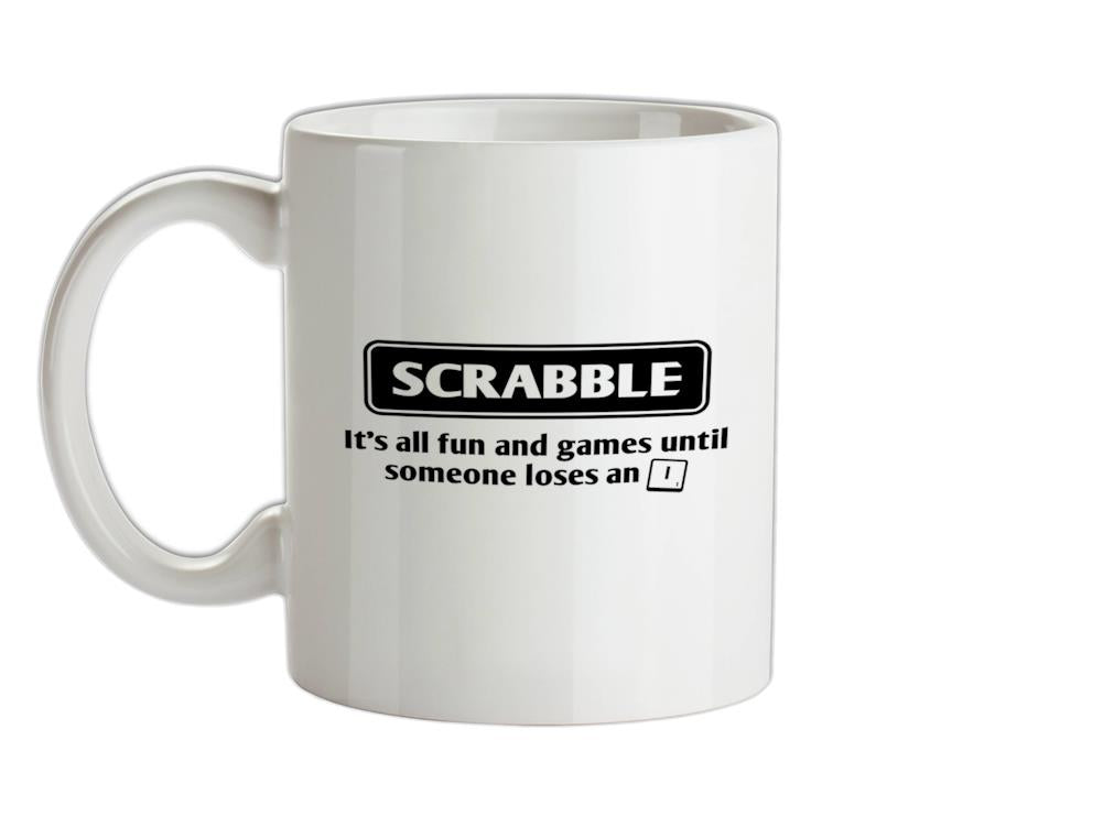 Scrabble It's All Fun And Games Until Someone Loses An I Ceramic Mug