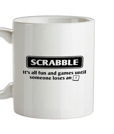 Scrabble It's All Fun And Games Until Someone Loses An I Ceramic Mug