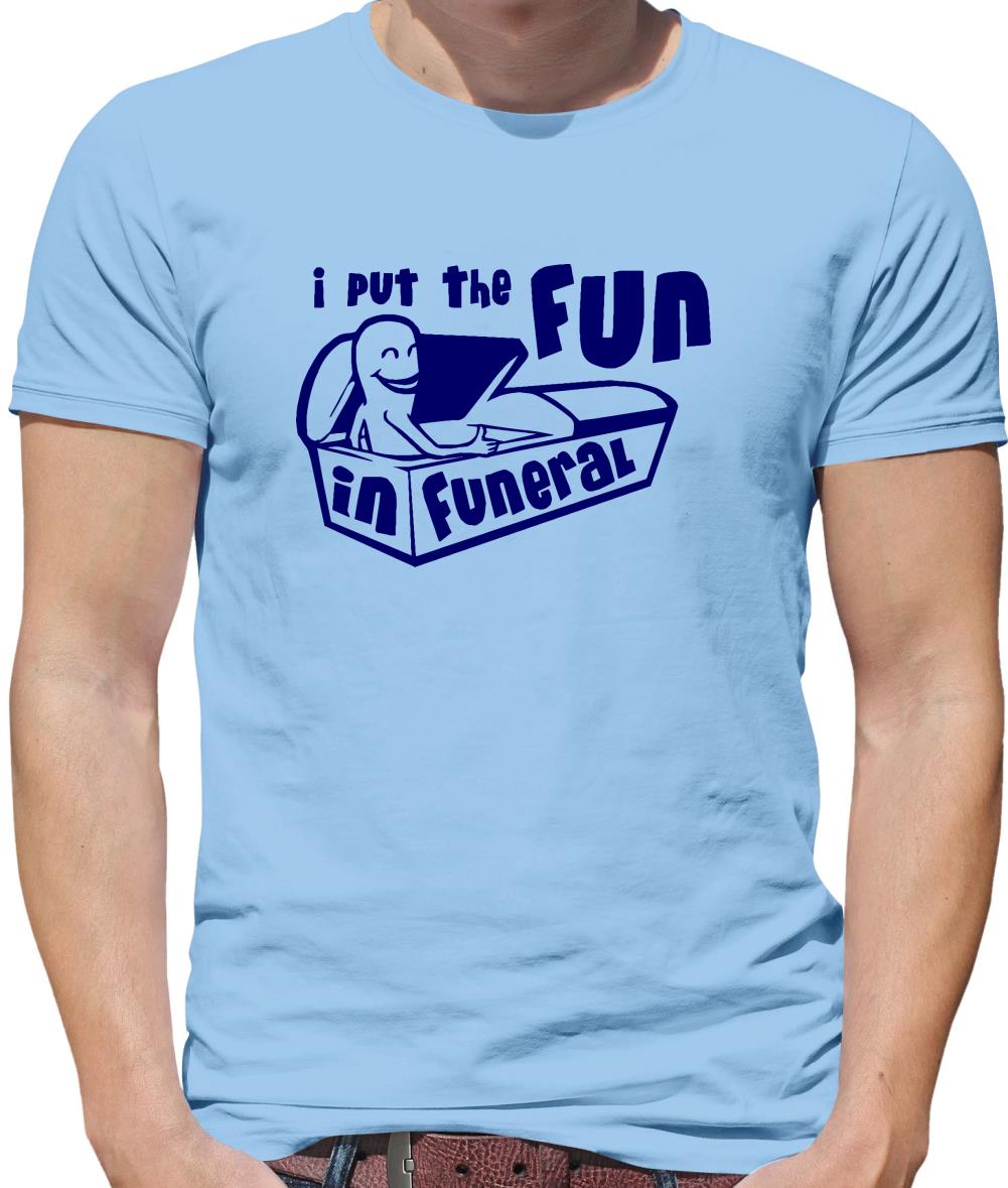 I Put The Fun In Funeral Mens T-Shirt