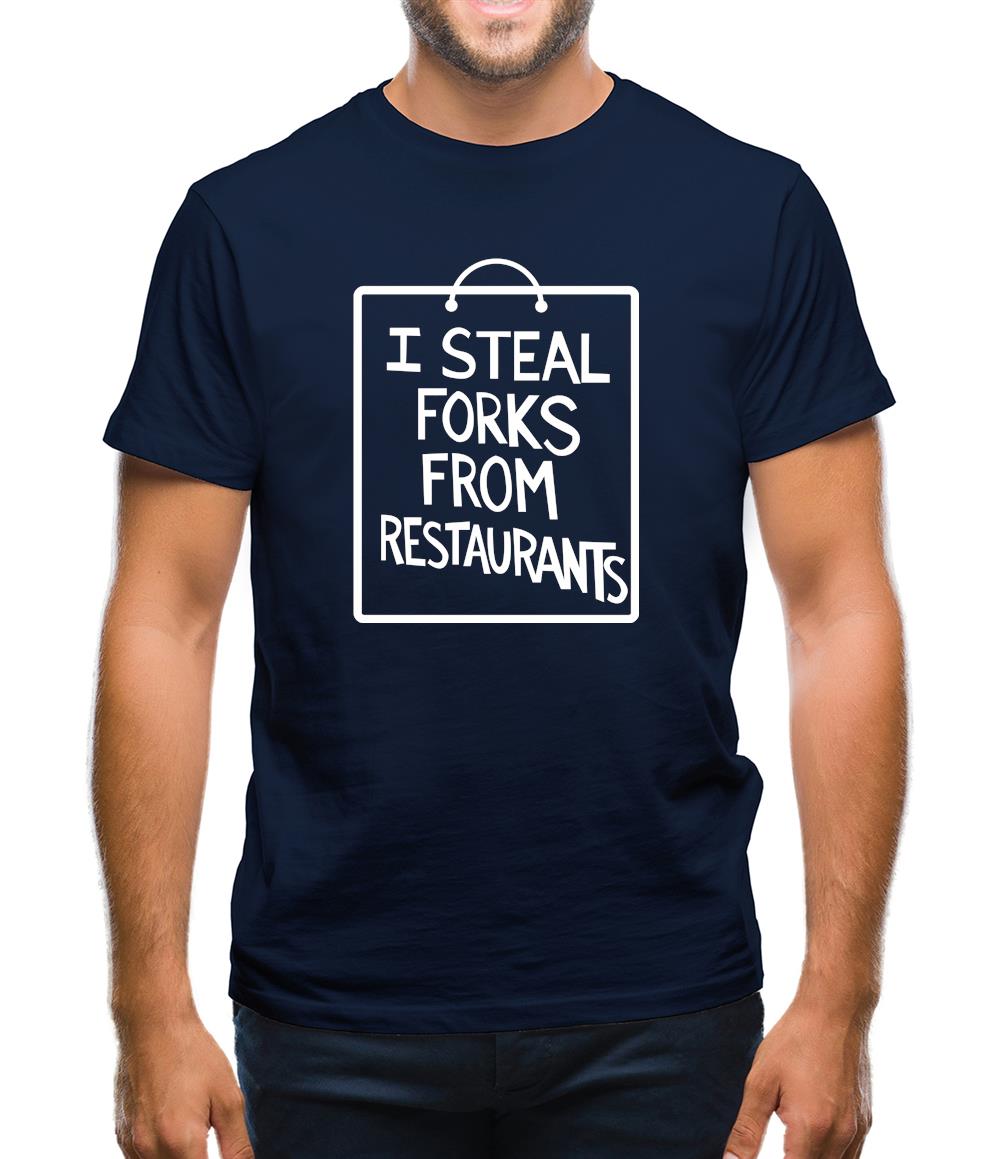 I Steal Forks From Restaurants Mens T-Shirt