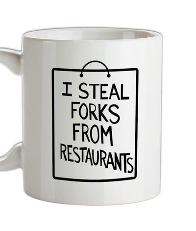I Steal Forks From Restaurants Ceramic Mug