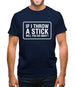 If I Throw A Stick Will You Go Away? Mens T-Shirt