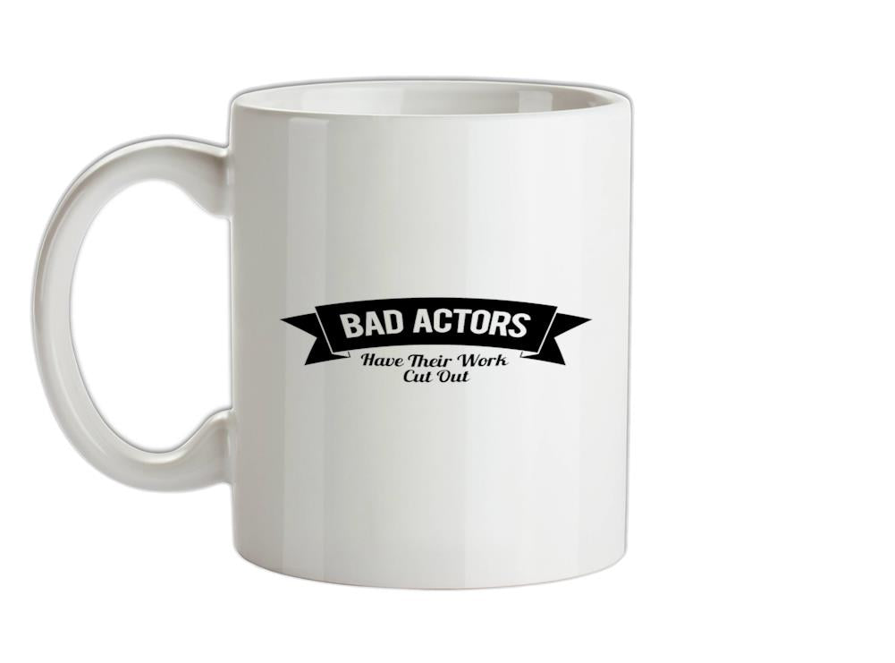 Bad Actors Have Their Work Cut Out Ceramic Mug