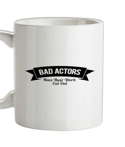 Bad Actors Have Their Work Cut Out Ceramic Mug