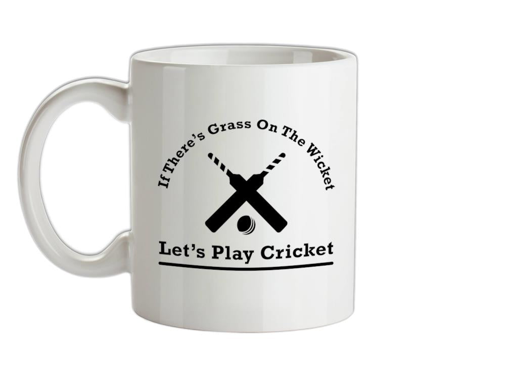 If There's Grass On The Wicket Let's Play Cricket Ceramic Mug