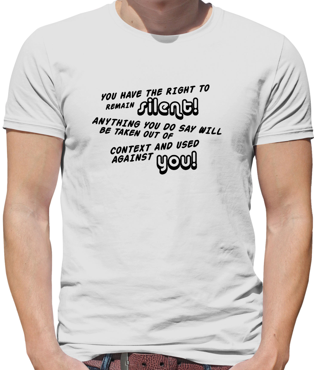 You Have The Right To Remain Silent Mens T-Shirt