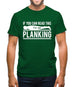 If You Can Read This I'm Not Planking Mens T-Shirt