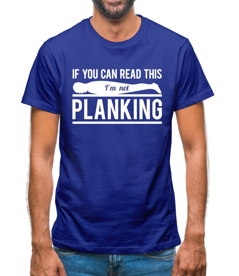 If You Can Read This I'm Not Planking Mens T-Shirt