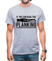 If You Can Read This I'm Not Planking Mens T-Shirt
