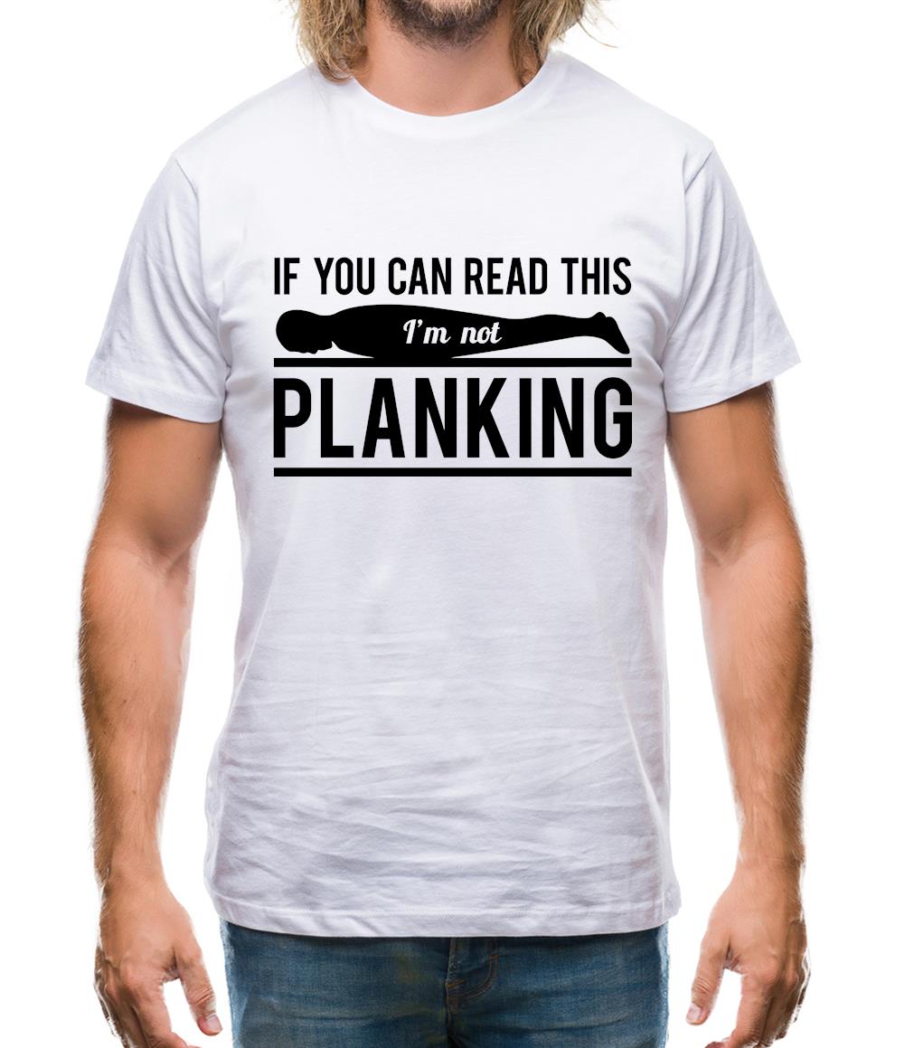 If You Can Read This I'm Not Planking Mens T-Shirt