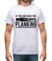 If You Can Read This I'm Not Planking Mens T-Shirt