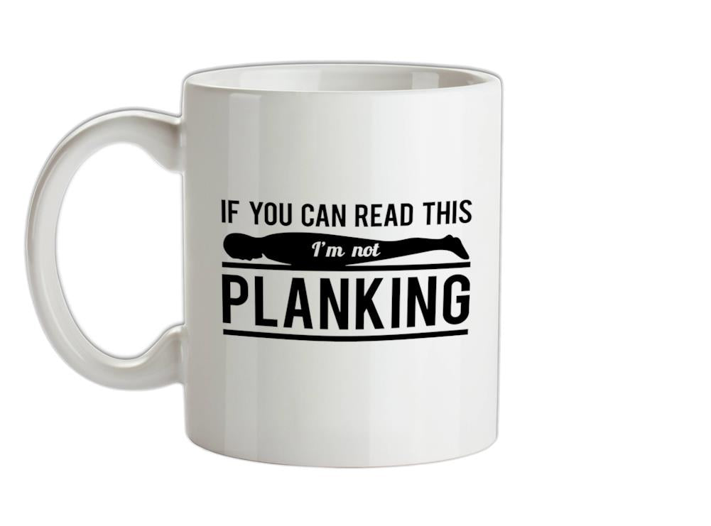 If You Can Read This I'm Not Planking Ceramic Mug