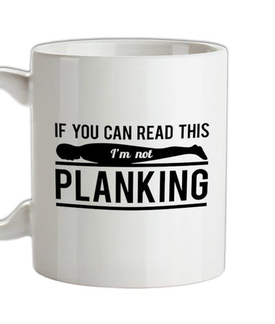 If You Can Read This I'm Not Planking Ceramic Mug