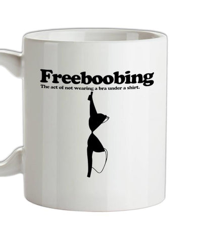 Freeboobing The Act Of Not Wearing A Bra Under A Shirt Ceramic Mug