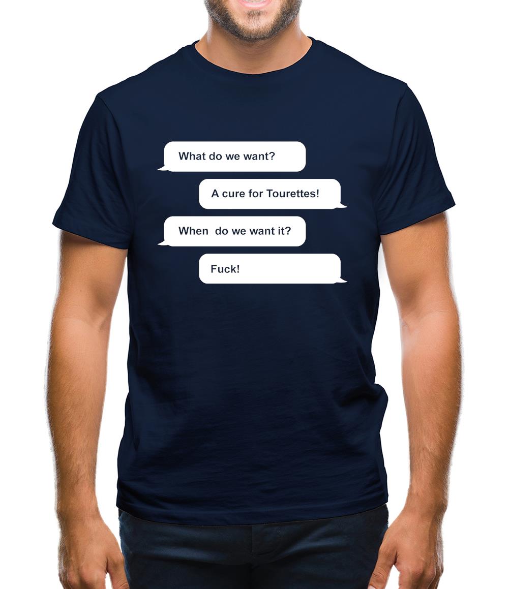What Do We Want? A Cure For Tourettes! Mens T-Shirt