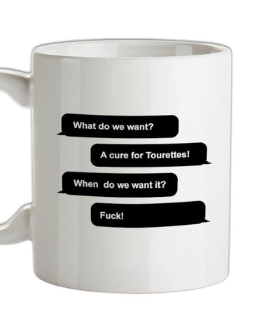 What Do We Want? A Cure For Tourettes! Ceramic Mug