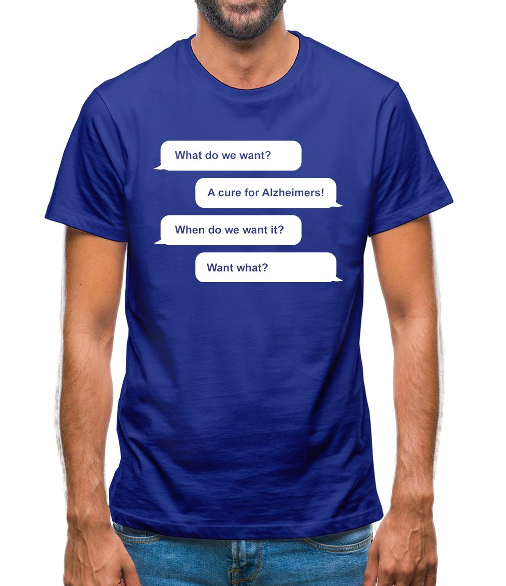 What Do We Want? A Cure For Alzheimers! Mens T-Shirt