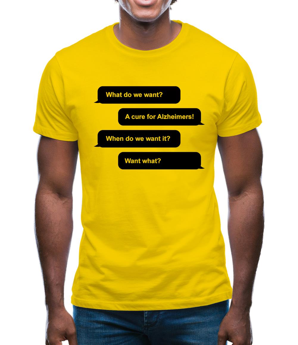 What Do We Want? A Cure For Alzheimers! Mens T-Shirt