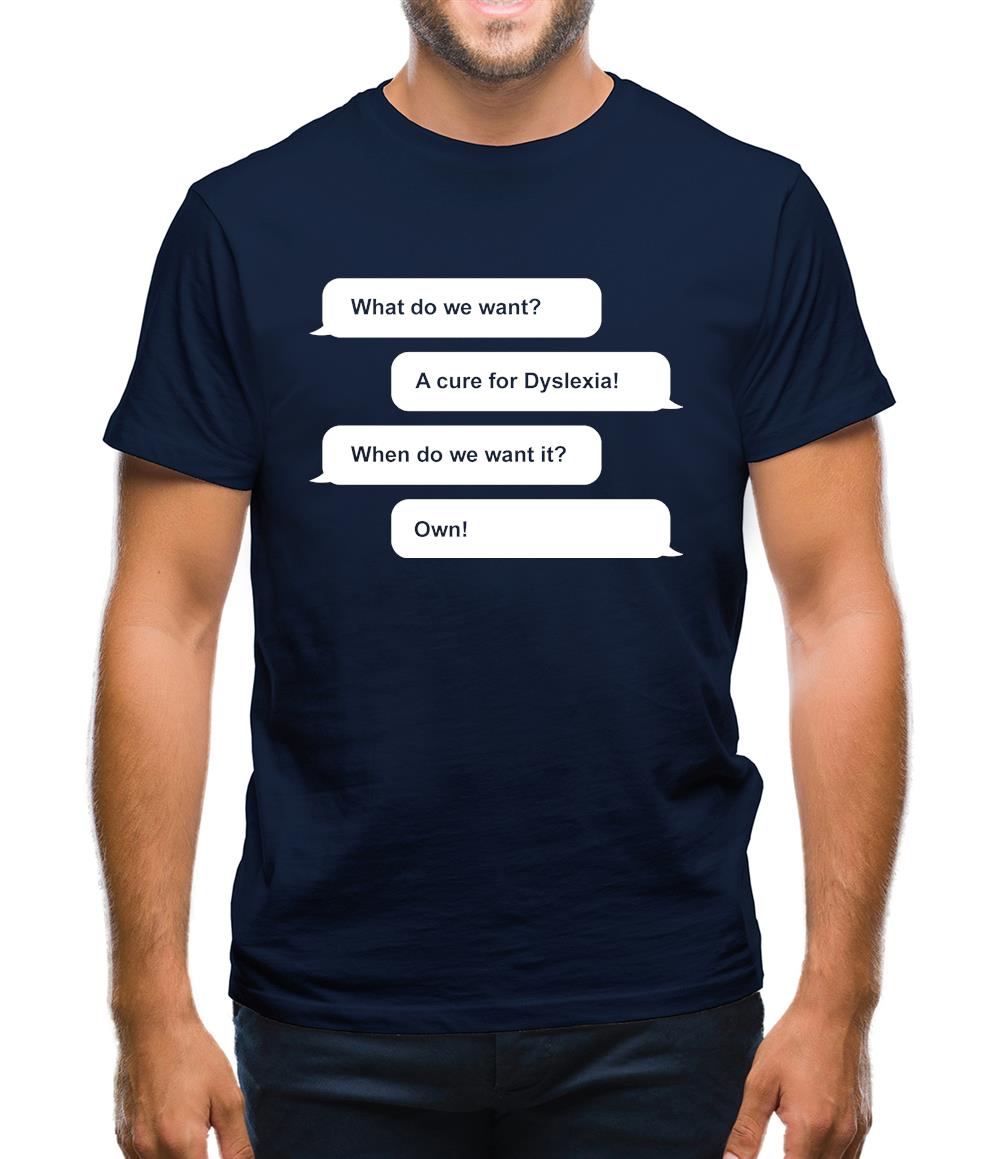 What Do We Want? A Cure For Dyslexia! Mens T-Shirt