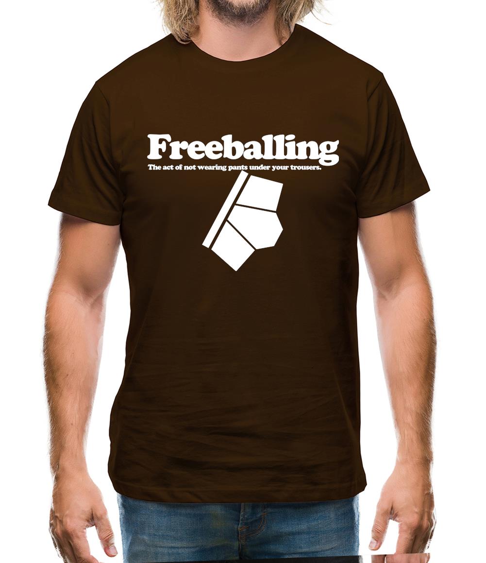 Freeballing The Act Of Not Wearing Pants Under Your Trousers Mens T-Shirt