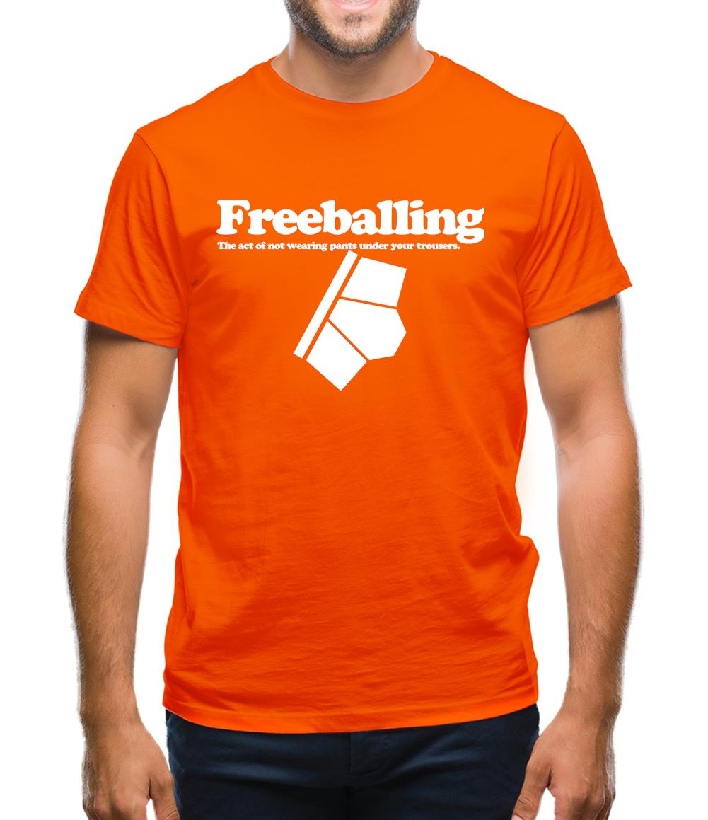 Freeballing The Act Of Not Wearing Pants Under Your Trousers Mens T-Shirt