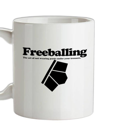 Freeballing The Act Of Not Wearing Pants Under Your Trousers Ceramic Mug