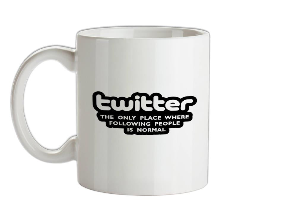 Twitter The Only Place Where Following People Is Normal Ceramic Mug