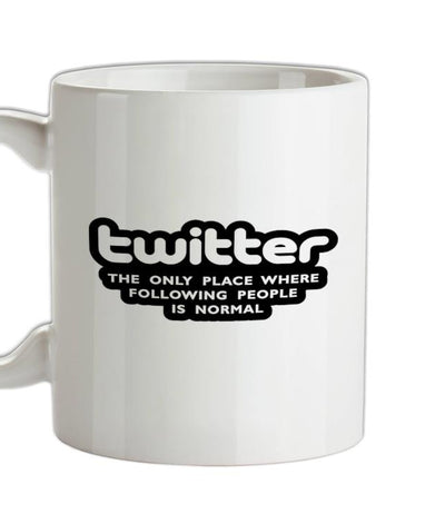 Twitter The Only Place Where Following People Is Normal Ceramic Mug