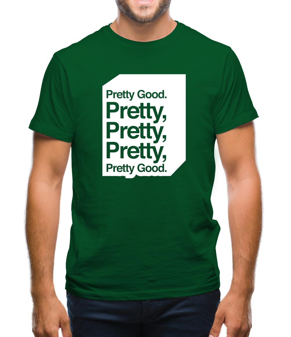 Pretty Good. Pretty Pretty Pretty Pretty Good. Mens T-Shirt