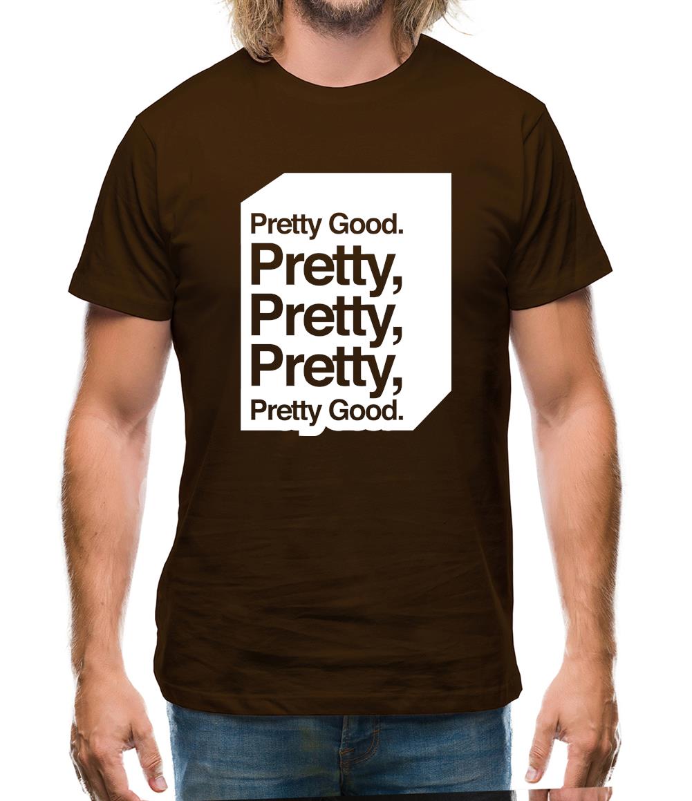 Pretty Good. Pretty Pretty Pretty Pretty Good. Mens T-Shirt