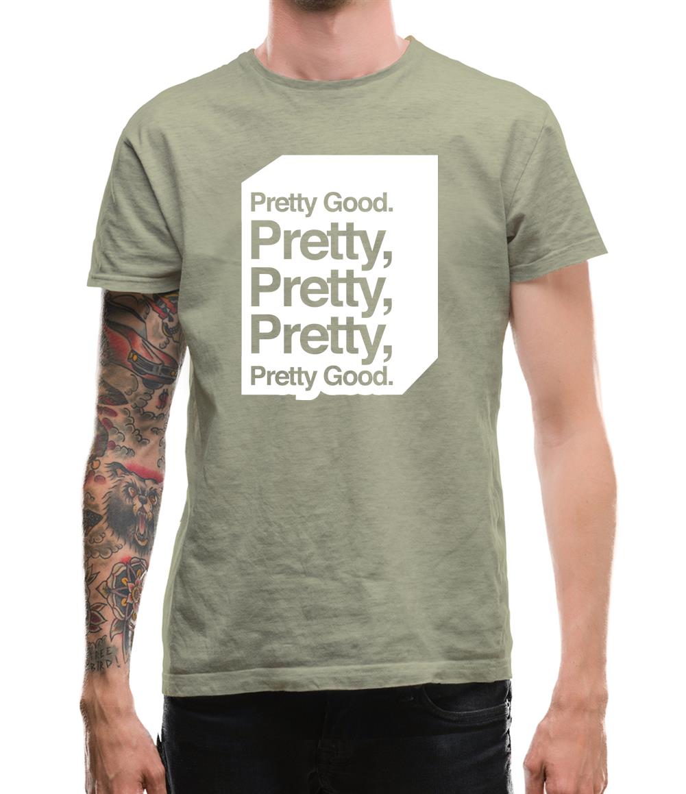 Pretty Good. Pretty Pretty Pretty Pretty Good. Mens T-Shirt