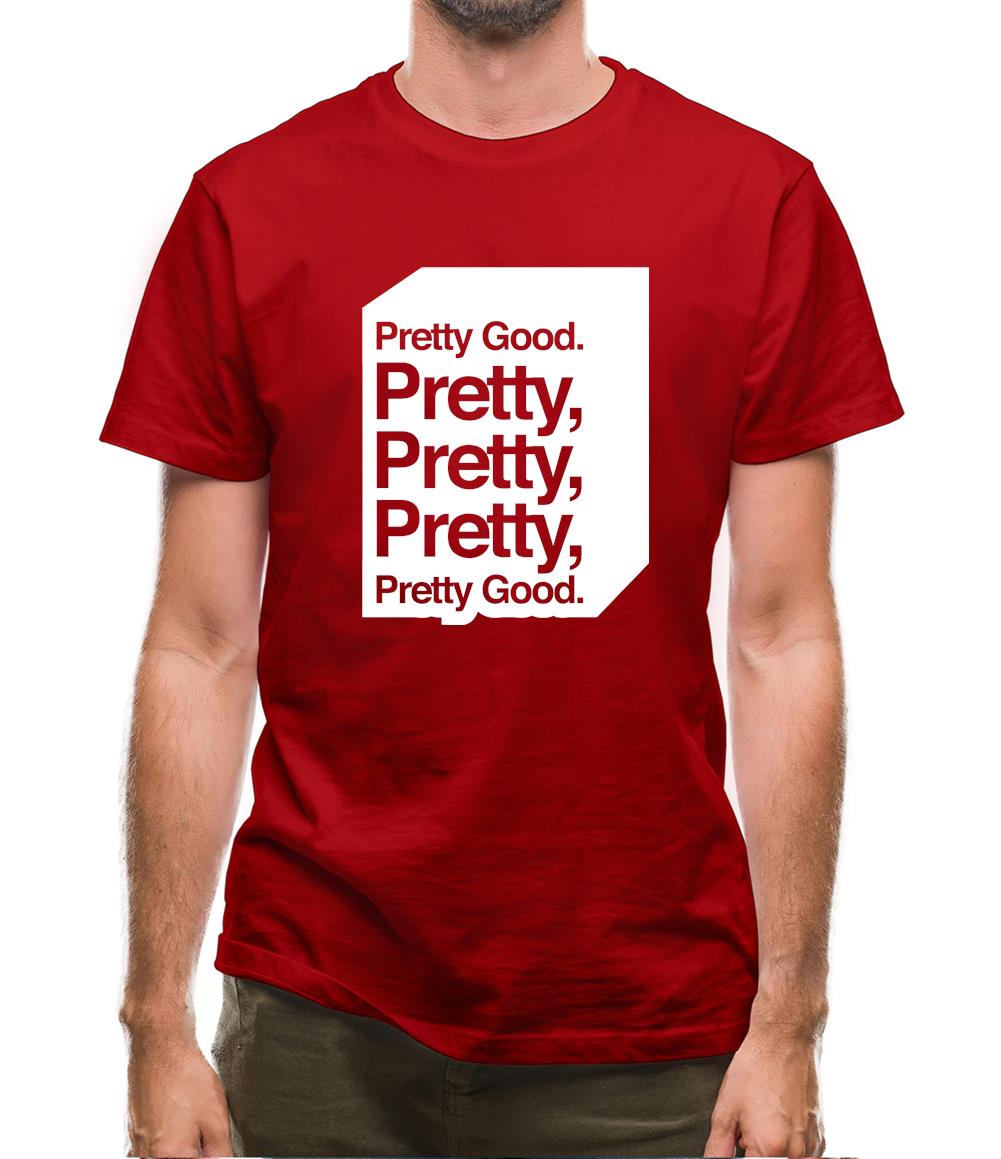 Pretty Good. Pretty Pretty Pretty Pretty Good. Mens T-Shirt