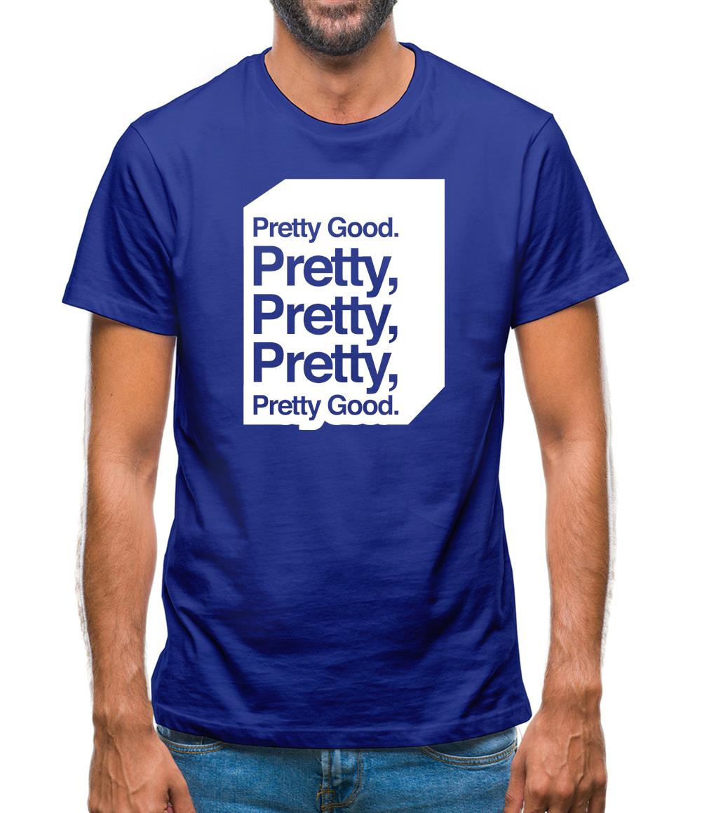 Pretty Good. Pretty Pretty Pretty Pretty Good. Mens T-Shirt
